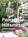 Feng Shui Hilfsmittel gezielt einsetzen: Wie wende ich Feng Shui Hilfsmittel optimal und erfolgreich an (German Edition)