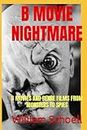 B MOVIE NIGHTMARE: B Movies and Genre Films From Monsters to Spies