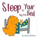 Sleep in Your Big Kid Bed