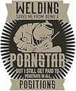 Welding Saved Me From Being A Pornstar sticker for Welder's Toolbox