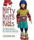 Nifty Knits for Kids: Fun Wearables for Kids on the Go