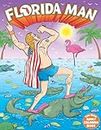 Florida Man the Epic Adult Coloring Book: Outrageous Tales of Misadventure and Mayhem