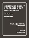 Consumer Credit Protection Act United States Code Title 15 Commerce And Trade | Chapter 41 | 15 U.S.C. §§ 1601-1693r, as amended Revised: A Quick ... FCRA, ECOA, FDCPA, EFTA (CCPA Compliance)