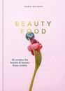 Beauty Food: 85 Recipes for Health & Beauty by Maria Ahlgren (Hardcover 2018)