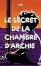 Le secret de la chambre d'Archie (Le monde d'Archie) (French Edition)