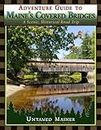 Adventure Guide to Maine's Historic Covered Bridges (Maine Adventures and Outdoor Recreation)