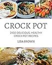 CROCK POT: Delicious, Healthy Crock Pot Recipes (2100 Crock Pot Recipes Cookbook, Clean Eating, Crockpot, Healthy Crock Pot, Crock Pot Chicken, Crock Pot Recipes Cookbook Book 1)