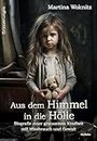 Aus dem Himmel in die Hölle - Biografie einer grausamen Kindheit voll Missbrauch und Gewalt - Erinnerungen (German Edition)