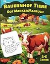 Dot Marker Malbuch mit niedlichen Bauernhof-Tieren für Kids (Alter 2-5 Jahre): Eine riesige Auswahl an einfachen Vorlagen zum Ausmalen für Kleinkinder und junge Kinder im Vorschulalter