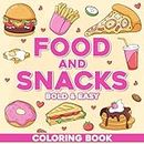 Food and Snacks Coloring Book Bold and Easy: 50 Cute & Simple Designs For Adults and Kids - Stress Relief, Anxiety, Relaxation and Fun