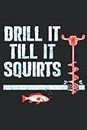 Drill It Till It Squirts Ice Fishing Drill Auger Quote Quote: Daily Planner Notepad To Do Schedule, Medium 6x9 Inches, 110 Pages, Printed Cover