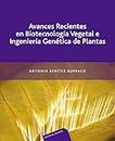 Avances recientes en biotecnología vegetal e ingeniería genética de plantas (Spanish Edition)