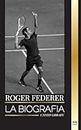 Roger Federer: La biografa de un maestro del tenis suizo que domin este deporte (Atletas)