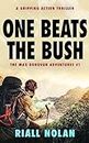 ONE BEATS THE BUSH: A gripping action thriller (The Max Donovan adventures Book 1)