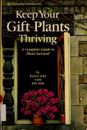 Keep Your Gift Plants Thriving : A Complete Guide to Plant Surviv