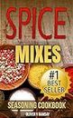 Spice Mixes: Seasoning Cookbook: The Definitive Guide to Mixing Herbs & Spices to Make Amazing Mixes and Seasonings (Seasonings, Spice Rubs, Mixing Spices, ... Creating Herb Mixes) (English Edition)