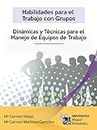 Habilidades para el trabajo en grupo: Dinámicas y técnicas para el manejo de equipos de trabajo (Spanish Edition)