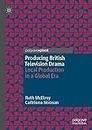 Producing British Television Drama: Local Production in a Global Era
