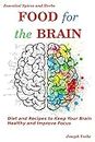 Food for the Brain: Diet and Recipes to Keep Your Brain Healthy and Improve Focus (Healthy Living, Wellness and Prevention)