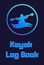 Kayak Log Book: Recreational Kayaking Journal Canoeing Canoe Journal Notebook Record Diary - Paddling Boating Logbook- Kayaking Gifts for Kayakers Paddlers