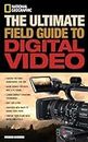 National Geographic The Ultimate Field Guide to Digital Video (National Geographic Photography Field Guides)