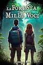 La foresta dalle mille voci: Un emozionante libro fantasy per ragazzi all'insegna della magia e dell'avventura. Libri per bambini e ragazzi 8/13 anni