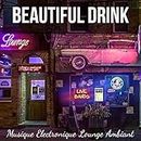Beautiful Drink - Musique Electronique Lounge Ambiant pour Massothérapie Nuit Magique Harmonie Bonne Humeur avec Sons Chillout Deep House