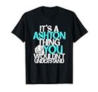 It's A Ashton Thing You Wouldn't Understand T-Shirt