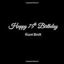 Happy 75th Birthday Guest Book: Happy 75 year old 75th Birthday Party Guest Book gifts accessories decor ideas supplies decorations for women men ... decorations gifts ideas women men)