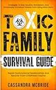 Toxic Family Survival Guide: Strategies To Stop Abusive, Narcissistic, And Emotionally Immature Parents From Doing More Harm. Repair Dysfunctional Relationships ... Trauma (Better Relationships, Better Life)
