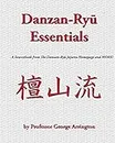 Danzan-Ryu Essentials: A Sourcebook from The Danzan-Ryu Jujutsu Homepage and MORE!