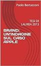 BRAND: UN’INDAGINE SUL CASO APPLE: TESI DI LAUREA 2013 (Italian Edition)