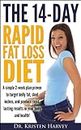 The 14-Day Rapid Fat Loss Diet: A simple 2-week plan proven to target belly fat, shed inches, and produce rapid lasting results in your body and health!