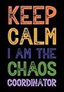 Keep Calm I Am The Chaos Coordinator: Funny Office Gifts for Coworkers Women / Men | Joke - Gag Gift for Work Colleagues Staff - Lined Journal - Notebook