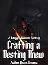 Crafting a Destiny Anew : A Litrpg Adventure Fantasy