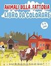 la fattoria degli animali libro da colorare per bambini di 2-4 anni: 36 + fogli da colorare di animali fantastici semplici, divertenti e facili da ... ... Bambini e bambine della scuola materna.