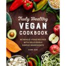 Truly Healthy Vegan Cookbook: 90 Whole-Food Recipes With Deliciously Simple Ingredients