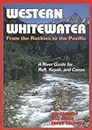 Western Whitewater from the Rockies to the Pacific: A River Guide for Raft, Kayak, and Canoe