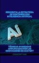 Reinventa la Estrategia de Contenido con Inteligencia Artificial: Técnicas Avanzadas Amplificadas por las Innovaciones de ChatGPT (Spanish Edition)