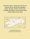 The 2013 Import and Export Market for Tubular Rivets, Beads and Spangles, Clasps, Buckles, Hooks, and Eyes for Clothing, Handbags, and Awnings Made of Base Metal in Slovakia