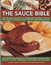 Sauce Bible: 400 Fail-Safe Recipes to Transform Everyday Dishes Into Feasts, Shown Step by Step in 1400 Photographs
