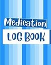 Medication Log Book: A Daily Medicine Tracker: Simple Medication Reminder For Seniors, Adults, Kids or Caregivers - Pill Organizer Large Size 8.5 x 11