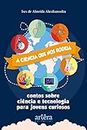 A Ciência que nos Rodeia: Contos Sobre Ciência e Tecnologia para Jovens Curiosos (Portuguese Edition)