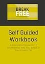 Self Guided Workbook: A Complete Resource To Understand Why You Binge or Emotionally Eat