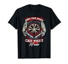 Just one more car part, I promise - Funny automotive tshirt