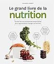 Le grand livre de la nutrition: Toutes les connaissances essentielles pour apprendre à manger sainement