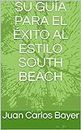 SU GUÍA PARA EL ÉXITO AL ESTILO SOUTH BEACH (Spanish Edition)