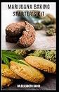 MARIJUANA BAKING STARTER'S KIT: sweet and delicious cannabis baking recipes for desserts, edibles, brownies and more