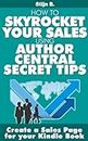 Create a Sales Page For Your Kindle Book (How to Skyrocket Your Sales Using Author Central Secret Tips)