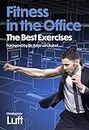 Fitness in the office - the best exercises: with a Foreword by Dr. Antje van Aubel (Fitness - the best exercises Book 1) (English Edition)